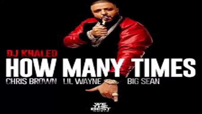 DJ Khaled - How Many Times Ft. Chris Brown, Lil Wayne, Big Sean (LYRICS)