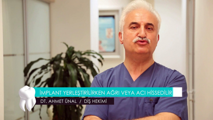 DT. AHMET ÜNAL / DİŞ HEKİMİ - İMPLANT YERLEŞTİRİLİRKEN AĞRI VEYA ACI HİSSEDER Mİ ?