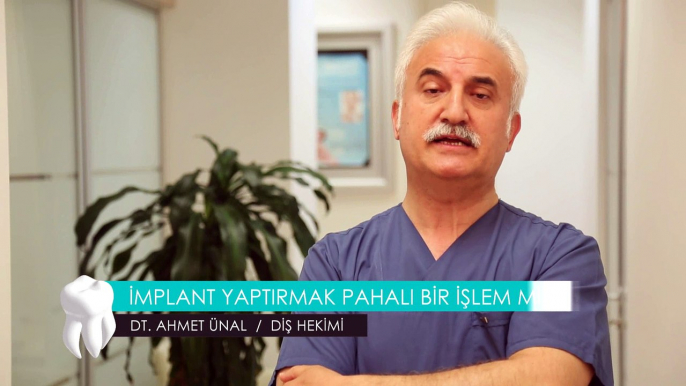 DT. AHMET ÜNAL / DİŞ HEKİMİ - İMPLANT YAPTIRMAK PAHALI BİR İŞLEM MİDİR ?