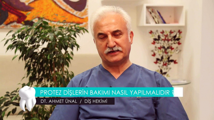 DT. AHMET ÜNAL / DİŞ HEKİMİ - PROTEZ DİŞLERİN BAKIMI NASIL YAPILMALIDIR ?