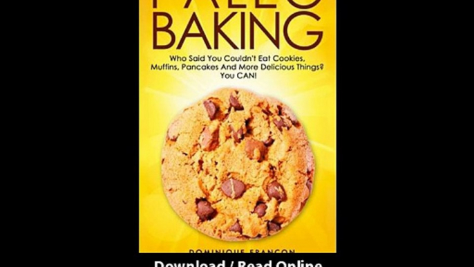 [Download PDF] Paleo BAKING Who Said You Couldnt Eat Cookies Muffins And Pancakes YOU CAN - The Ultimate Paleo Diet Baking Guide to Unlock Weight Loss With Low Carb Baking - Paleo Primal Gluten Free Approved