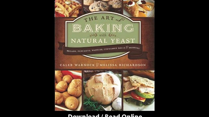 [Download PDF] The Art of Baking with Natural Yeast Breads Pancakes Waffles Cinnamon Rolls and Muffins