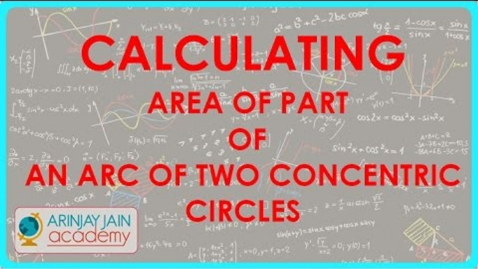 CBSE Math Class X - Circles 1 - Calculating Area of Part of an Arc of two concentric circles