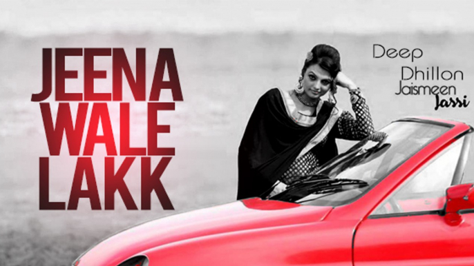 New Punjabi Songs 2015 | Jeena Wale Lakk | Deep Dhillon | HD Video | Latest Hits Top Brand New Songs