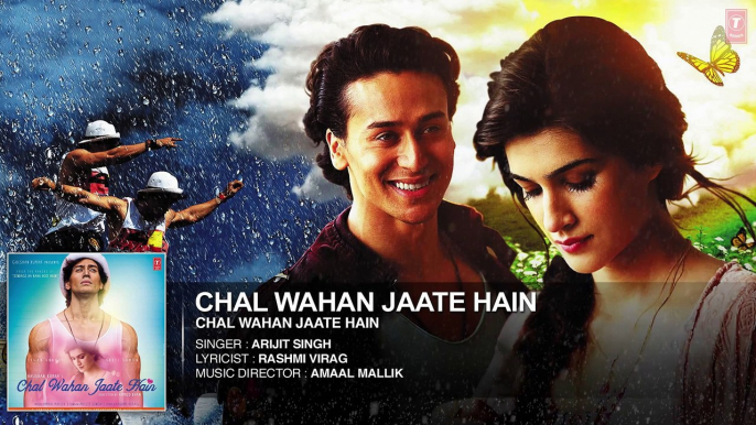 ♫ Chal Wahan Jaate Hain - Chal wahan jatay hain - || Full AUDIO Song || - Singer  Arijit Singh - Starring  Tiger Shroff, Kriti Sanon - Full HD - Entertainment CIty