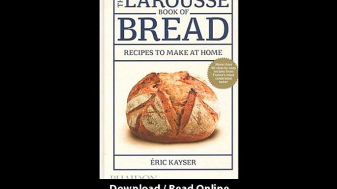 [Download PDF] The Larousse Book of Bread 80 Recipes to Make at Home