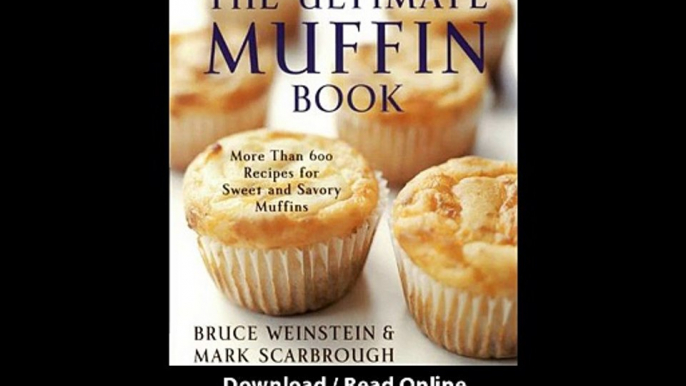 [Download PDF] The Ultimate Muffin Book More Than 600 Recipes for Sweet and Savory Muffins