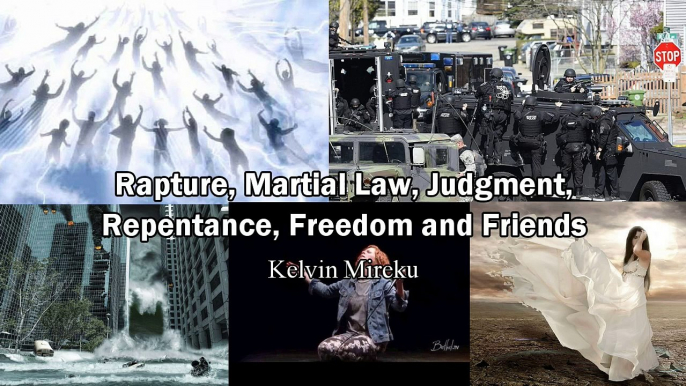 Rapture, Martial Law, Judgment, Repentance, Freedom and Friends - Kelvin Mireku