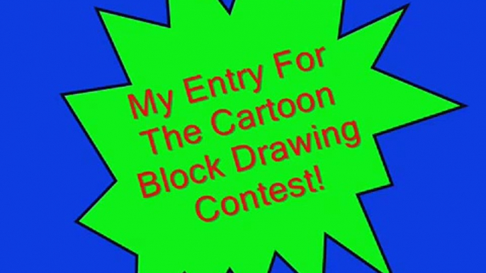 My Entry For The Cartoon Block Drawing Contest!