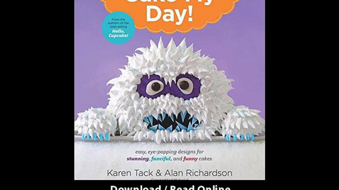 [Download PDF] Cake My Day Easy Eye-Popping Designs for Stunning Fanciful and Funny Cakes