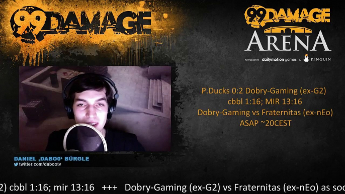 dabo0 - 99DMG Arena #11: P.Ducks vs DobryGaming (ex-Gamers2) @18CEST + the winner vs Fraternitas (ex-nEophyte) @21CEST (REPLAY) (2015-08-04 18:49:00 - 2015-08-04 22:40:50)