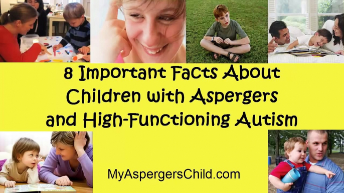 8 Important Facts About Children With Aspergers & High Functioning Autism