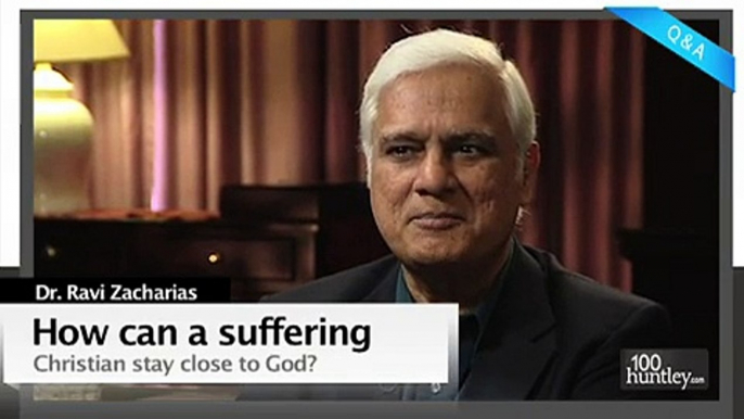 How Can a Suffering Christian Stay Close to God? - Dr. Ravi Zacharias