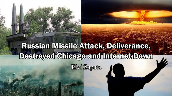 Russian Missile Attack, Deliverance, Destroyed Chicago and Internet Down - Elvi Zapata