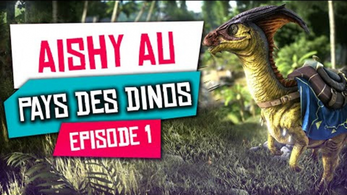 Aishy au Pays des Dinosaures - Ark Survival Evolved #1