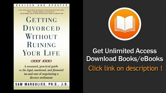 [Download PDF] Getting Divorced Without Ruining Your Life A Reasoned Practical Guide to the Legal Emotional and Financial Ins and Outs of Negotiating a Divorce Settlement