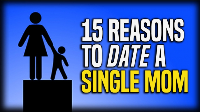 15 Reasons to Date a Single Mom - Rebutted!