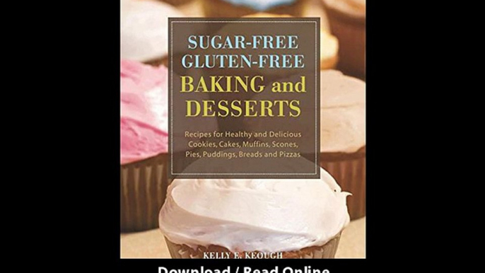 Sugar-Free Gluten-Free Baking And Desserts Recipes For Healthy And Delicious Cookies Cakes Muffins Scones Pies Puddings Breads And Pizzas EBOOK (PDF) REVIEW