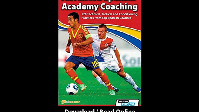 Advanced Spanish Academy Coaching - 120 Technical Tactical And Conditioning Practices From Top Spanish Coaches EBOOK (PDF) REVIEW