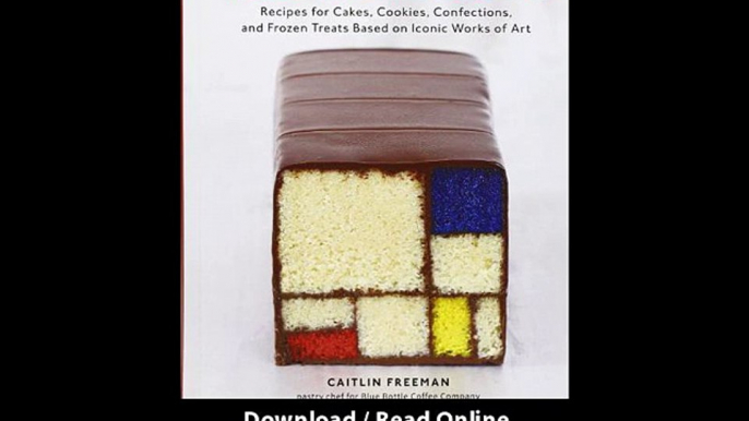 Modern Art Desserts Recipes For Cakes Cookies Confections And Frozen Treats Based On Iconic Works Of Art EBOOK (PDF) REVIEW