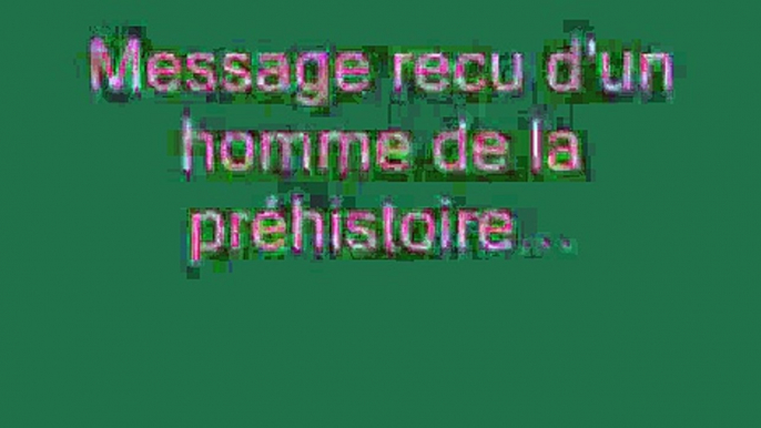 Message d'un homme prehistorique