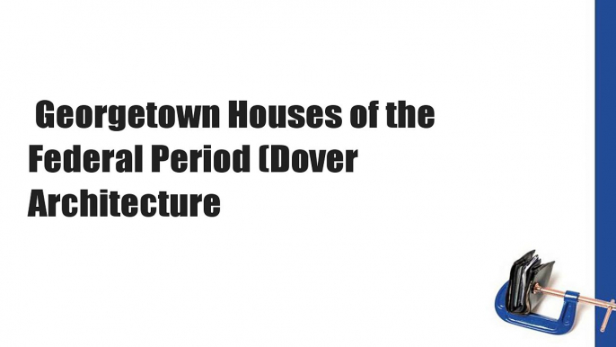 Georgetown Houses of the Federal Period (Dover Architecture