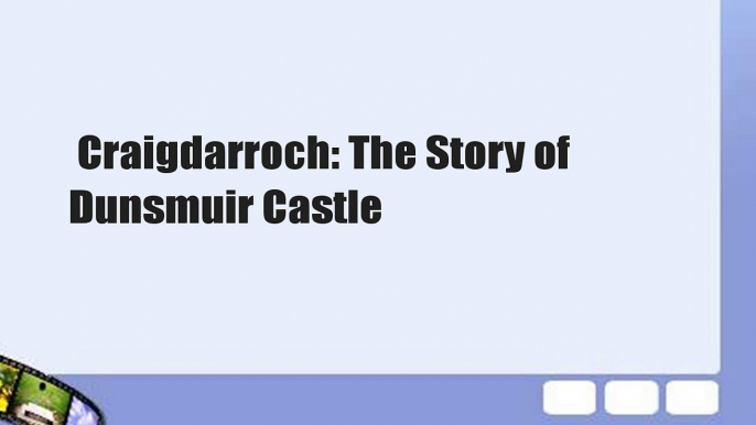 Craigdarroch: The Story of Dunsmuir Castle