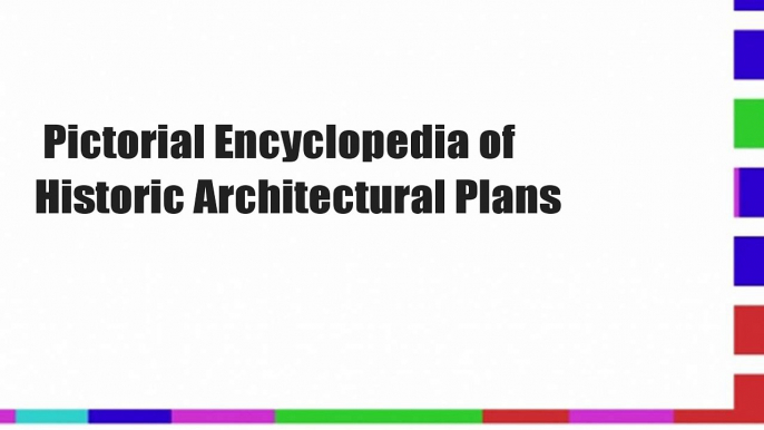 Pictorial Encyclopedia of Historic Architectural Plans