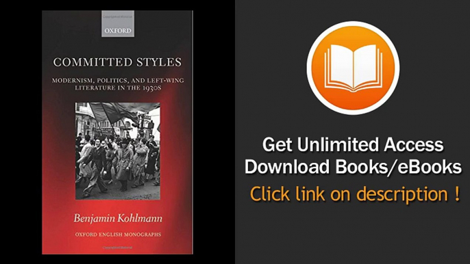 Committed Styles Modernism Politics And Left-Wing Literature In The 1930s PDF