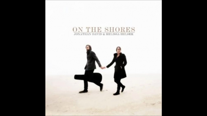 Jonathan David & Melissa Helser - On The Shores