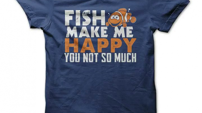 Fish make me happy Tshirts & Hoodies