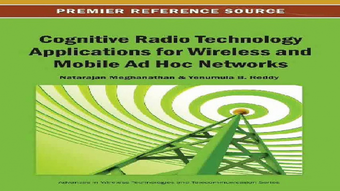 Cognitive Radio Technology Applications for Wireless and Mobile Ad Hoc Networks Advances in Wireless Technologies...