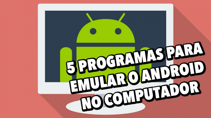 5 programas para emular o Android no computador [Dicas] - Baixaki