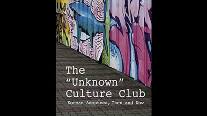 The "Unknown" Culture Club: Korean Adoptees, Then and Now