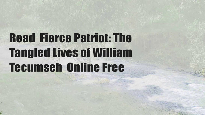 Read  Fierce Patriot: The Tangled Lives of William Tecumseh  Online Free