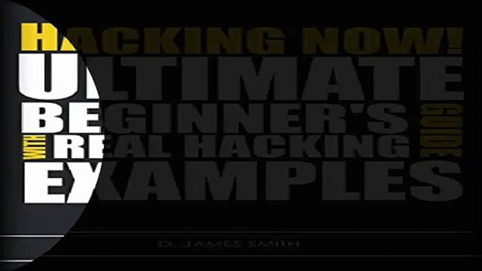 Hacking Hacking Now The Ultimate Guide for Beginners Learning how to Hack with Real Examples Pdf