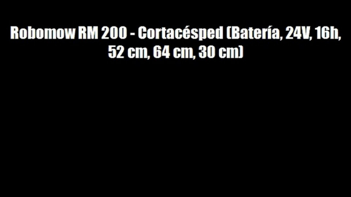 ➱Robomow RM 200 - Cortacésped (Batería 24V 16h 52 cm 64 cm 30 cm)