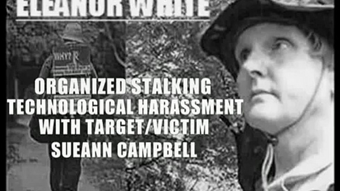 Eleanor White Discusses Organized Stalking and Technological Harassment With Victim Sueann Campbell