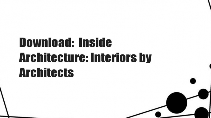 Download:  Inside Architecture: Interiors by Architects