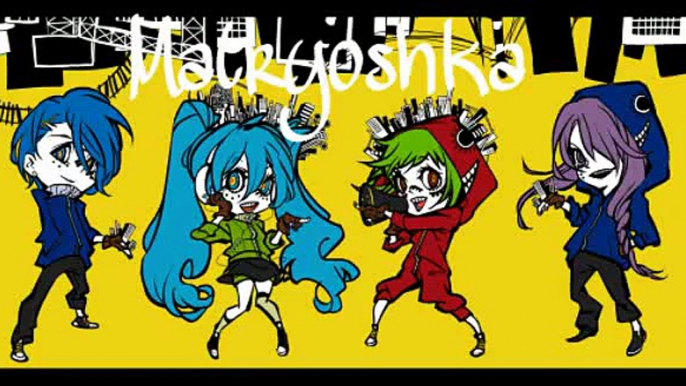 [Kaito-Miku-Gumi-Gakupo] Matryoshka