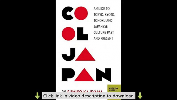 Cool Japan: A Guide to Tokyo, Kyoto, Tohoku and Japanese Culture Past and Present (Museyon Guides)