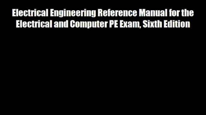 Electrical Engineering Reference Manual for the Electrical and Computer PE Exam Sixth Edition