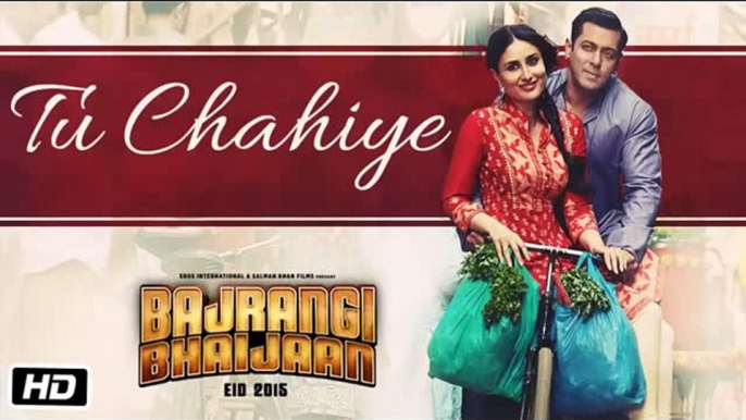 Tu Chahiye Full Video song Bajrangi Bhaijaan Salman Khan Atif Aslam Latest Hindi Songs 2015