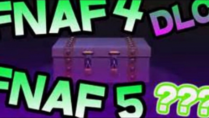 FIVE NIGHTS AT FREDDY'S 4 DLC UPDATE!!!! (FNAF OR DIE)