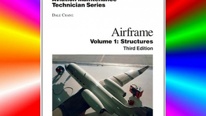 Aviation Maintenance Technician: Airframe Volume 1: Structures (Aviation Maintenance Technician