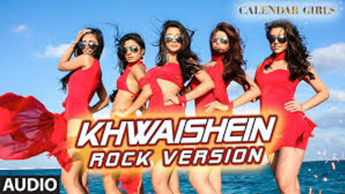 Calendar Girls: Khwaishein (Rock Version) VIDEO Song - Arijit Singh, Armaan Malik