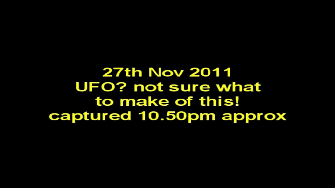UFO capture? Very interesting. Captured 27th nov 2011 10.50pm.