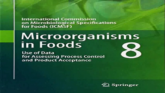 Microorganisms in Foods 8 Use of Data for Assessing Process Control and Product Acceptance Intl Commission on...