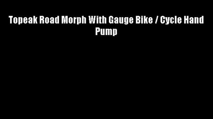 Topeak Road Morph With Gauge Bike / Cycle Hand Pump