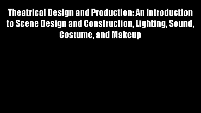 Theatrical Design and Production: An Introduction to Scene Design and Construction Lighting